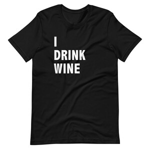I drink wine, Short-Sleeve Unisex T-Shirt