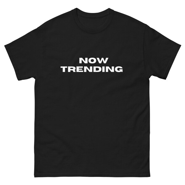 Now trending shirt, funny internet quote shirt