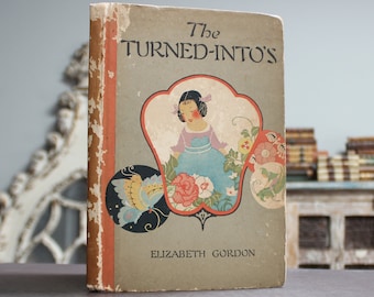 The Turned-Intos 1920 Illustrated Rare Antique 1920s Old Book of Garden, Flower & Insect Fairy Tales (Children's, Botany, Butterflies)