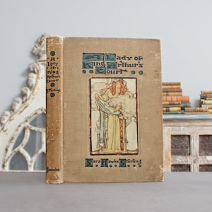 A Lady of King Arthur&#39;s Court 1907 Illustrated Edwardian Rare Antique Old Book Myth of Medieval England: Lady Dieudonnée & Prince Anguish