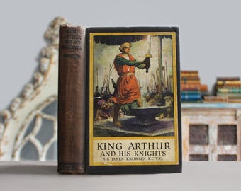 King Arthur & His Knights 1923 Illustrated Rare Antique Old Book Fairy Tales: Most Beloved Myth of Medieval England (Britain, Middle Ages)