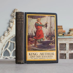 King Arthur & His Knights 1923 Illustrated 1st Ed. Rare 1920s Antique Old Book Most Beloved Myth of Medieval England (Britain, Middle Ages)