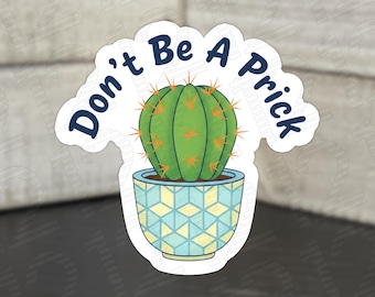 Don't Be A Prick Cactus Sticker | Funny Plant Pun Vinyl Decal | Sarcastic Laptop Sticker | Cute Plant Lover Gift | Waterproof Bottle Decal