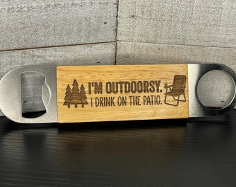 Funny Engraved Wood Bottle Opener - "I'm Outdoorsy I Drink on the Patio" - Stainless Steel Beer Opener - Gift for Dad - Man Cave