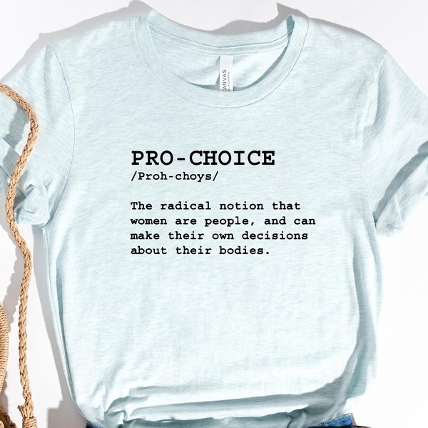 Pro Choice Shirt, Pro-Choice T-Shirt, Democrat Liberal Shirt, Feminist T-Shirt, Girl Power Pro Choice T-Shirt, Women's Rights Shirt