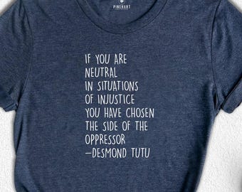 Desmond Tutu Quote Shirt, Social Justice Activist Tee, Injustice Oppressor Statement Top