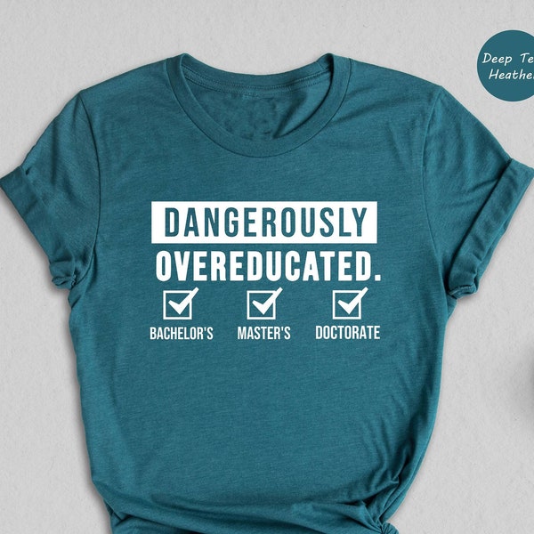 Doctorate Shirt, Dangerously Overeducated Shirt, PhD Shirt, PhD Graduation, Doctoral Student, Doctorate Grad, PhD Gift