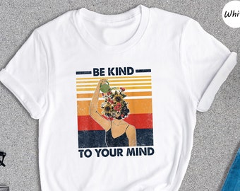 Mental Health Shirts, Be Kind to your Mind Tee, Inspirational Shirts Women, Mental Health Awareness, Women Mental Health, Women Mindfulness