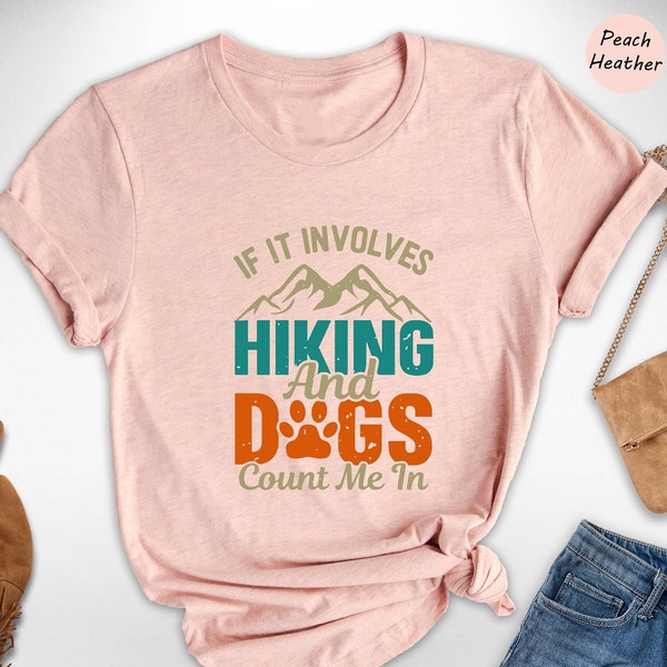 Mountain Shirt, Outdoors T-Shirt, Hiking Gifts, Hiking With Dogs Shirt, Dog Lover Gift Tee, If It Involves Hiking And Dogs Count Me In Shirt