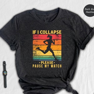 If I Collapse Pause My Watch T-shirt, Funny Runner Gift for Him, Run Shirt, Marathon Tee, Motivation Gift Shirt, Fitness Running Mom