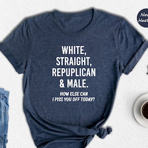 White Straight Republican And Male Shirt, Republican Shirts,Funny Politics Shirt,Donald Trump Shirts