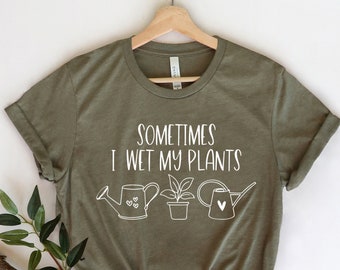 Sometimes I Wet My Plants Shirt, Plant Lover Gift, Plant Lover Shirt, Funny Plant Shirt, Plant Mom Shirt, Gardener Shirt