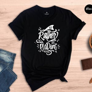 I'd Rather Be Reading Shirt, Funny Book Lover Tee, Bookworm Gift for Her Him, Cute Reading Quote T-Shirt, Librarian Teacher Gift image 5