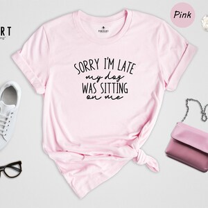 Funny Dog Mom Shirt, Sorry I'm Late My Dog was Sitting Shirt, Gift for Dog Lovers, Dog Owners Shirt, Dog Shirts, Dog Shirts for Women image 6