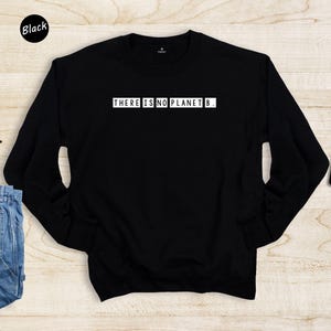 There Is No Planet B Shirt, Climate Change Tee, Environmental Activist Gift, Earth Day T Shirt, Save The Planet Graphic Tee image 7