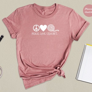 Crochet Shirt, Peace Love Crochet, Gift for Mom, Crafter Mom Shirt, Crochet Lover Shirt, Knitting Funny Quote Shirt