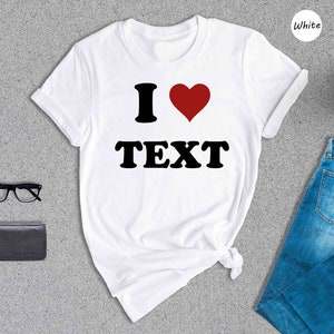 Custom Text Shirt, Custom I Love Shirt, Personalized I Heart Shirt, I Love Text Tee, I Love Tee, Customized Shirt, Custom Word Shirt