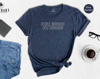 People Introvert Dog Extrovert Shirt, Funny Introvert Dog Lover Tee, Dog Mom Gift Shirt, Sarcastic Pet Owner T-Shirt, Unisex Soft Tee