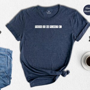 There Is No Planet B Shirt, Climate Change Tee, Environmental Activist Gift, Earth Day T Shirt, Save The Planet Graphic Tee image 8