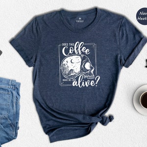 Does This coffee make me look Alive T-shirt, Skull Coffee Shirt, Funny Skeleton Shirt, Coffee Lover Shirt, Funny Coffee Shirt, Caffeinated