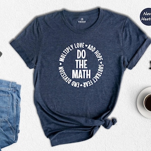 Do The Math Shirt, Multiply Love Add Hope Subtract Fear End Division, Inspirational Teacher Tee, Kindness Gift Shirt