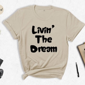 Living The Dream T Shirt; Livin' The Dream; Men, Women Gift Living The Dream T Shirt; Livin' The Dream; Men, Women Gift