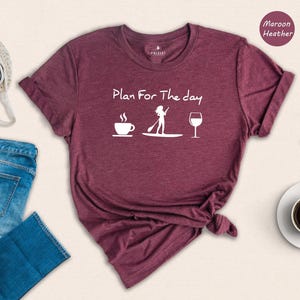 Plan For The Day Coffee Paddleboarding Wine Shirt Funny Women's SUP Tee Stand Up Paddleboard Gift for Her Summer Outdoor Adventure Tshirt image 3