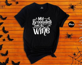 Broomstick Runs Wine Spooky Season Tee, Funny Witch Design (Preshrunk Cotton, Vinyl Pressed, Sizes S-XXL)