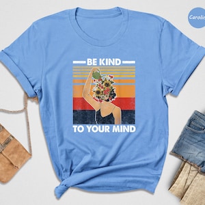 Mental Health Shirts, Be Kind to Your Mind Tee, Inspirational Shirts ...