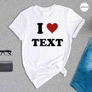 Personalized I Love Shirt Custom Text Tee, Creative Message (Preshrunk Cotton, Multiple Colors, Sizes Available)