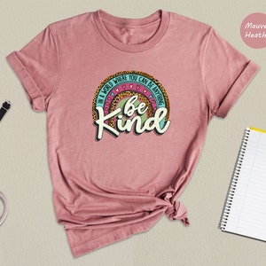 In A World Where You Can Be Anything Be Kind, Be Kind Rainbow T-Shirt, Inspirational Shirt, Language Tee, Kindness Shirt, Equality Shirt