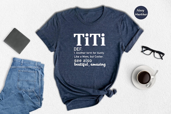 Titi Aunt Shirt Casual Everyday Wear: Favorite Auntie Tee, Soft Cotton Blend | Custom Text Option, Warm Apparel | XS-XXL