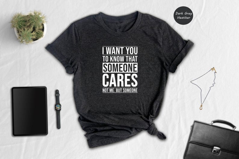 Someone Cares Shirt, Funny Sarcastic Tee, Not Me But Someone Quote, Bold Text Graphic Tee, Sarcasm Gift for Him Her image 5