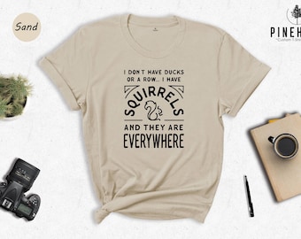I Don't Have Ducks I Have Squirrels Shirt, Funny Sarcastic Quote Tee, Squirrel Lover Gift, Quirky Animal T-Shirt for Women Men