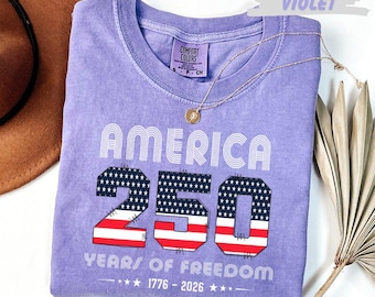 Comfort Colors® America 250 Years of Freedom T-Shirt 1776 2026 Patriotic USA Flag Tee Fourth of July Shirt