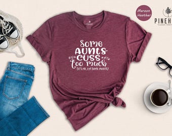 Funny Aunt T Shirt Casual Tee, Some Aunts Cuss Too Much (XS-XXL, Digital Ink Print, Cotton Blend)