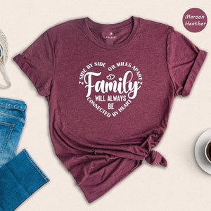 Family T-Shirt, Family Matching Shirt, Side by Side or Miles Apart, Connected to By Heart Family Tee, Best Family Gifts, Family Team Top