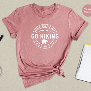 Hiking Shirt, Camping Shirt, Go Hiking Bear Kills You, Mountain Shirt, Adventure Shirt, Travel Shirt, Outdoor Shirt, nature Lover Shirt