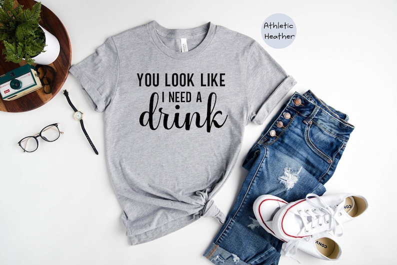 You Look Like Funny Quote Shirt: 'I Need a Drink' Design, Witty Party Tee | Cotton Blend, Eco Friendly, Unisex Sizes S-XXL image 4