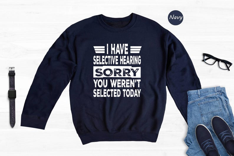 Camiseta con la frase "Tengo oído selectivo", "Lo siento, no fuiste seleccionado hoy", camiseta con cita sarcástica y divertida. imagen 8