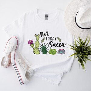 Not Today Succa Shirt, Funny Cactus Succulent Tee, Plant Lover Gift Shirt, Cute Botanical Graphic Tee for Women