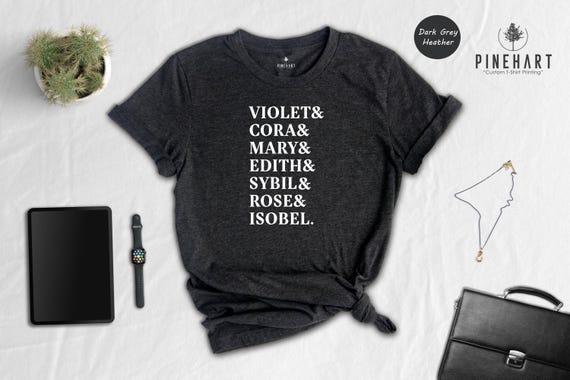 Downton Abbey Shirt: Vintage British Drama Tee, Character Names Design | Eco Friendly Cotton, Soft Ringspun, Fan Gift For Her