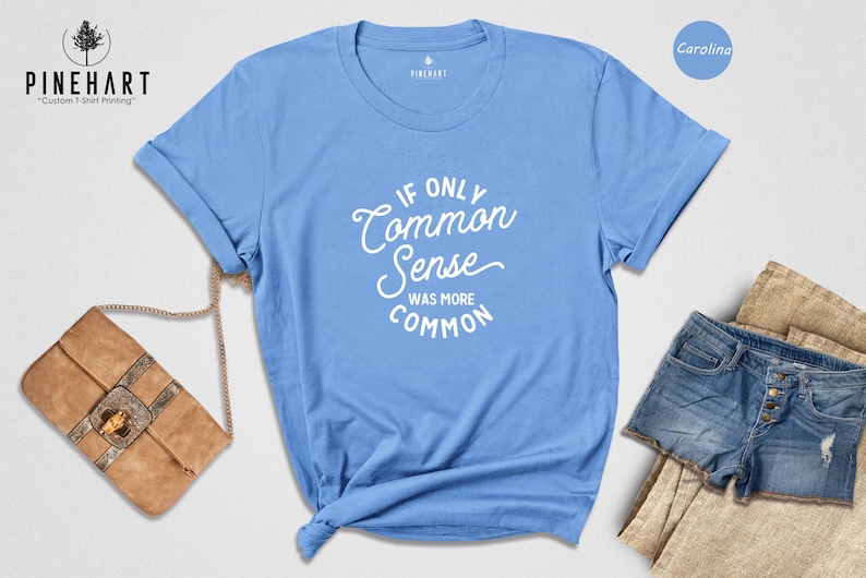 If Only Common Sense Was More Common Shirt, Funny Sarcastic Quote Tee, Adult Humor Graphic T-Shirt, Gift for Coworker Friend image 1