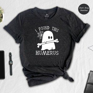 Camiseta divertida de Doctor Fantasma con humor de enfermera. Encontré este diseño de húmero (XS-XXL, algodón hilado en anillo suave, estampado ecológico).