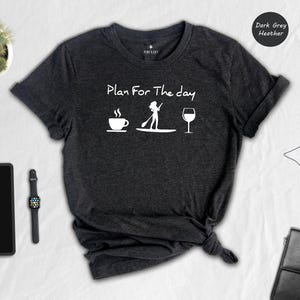 Plan For The Day Coffee Paddleboarding Wine Shirt Funny Women's SUP Tee Stand Up Paddleboard Gift for Her Summer Outdoor Adventure Tshirt image 2