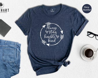 Always Stay Humble Kind Shirt, Inspirational Arrow Quote Tee, Positive Message T-Shirt Gift