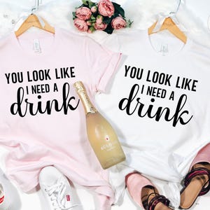 You Look Like Funny Quote Shirt: 'I Need a Drink' Design, Witty Party Tee | Cotton Blend, Eco Friendly, Unisex Sizes S-XXL image 7