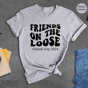 Friends On The Loose Friends Trip Shirt, Besties Shirt, Girls Vacation Shirt, Girls Travel Shirt, Best Friends Gift