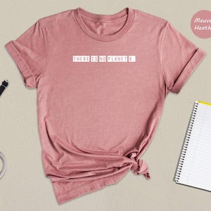 There Is No Planet B Shirt, Climate Change Tee, Environmental Activist Gift, Earth Day T Shirt, Save The Planet Graphic Tee image 6