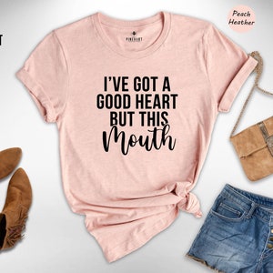 Sassy Women Shirt, Ive Got a Good Heart But This Mouth Shirt, Funny Mom Gift Shirt, Gift for Her, Birthday Gift Ideas, Cussing A Lot Shirt